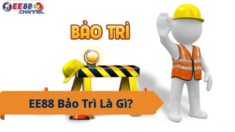 EE88 Bảo Trì - Nâng cấp hệ thống, trải nghiệm tốt hơn!