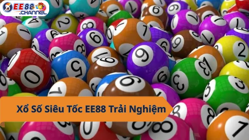 Xổ số Siêu Tốc EE88 - Trải nghiệm xổ số đỉnh cao, trúng thưởng liền tay!